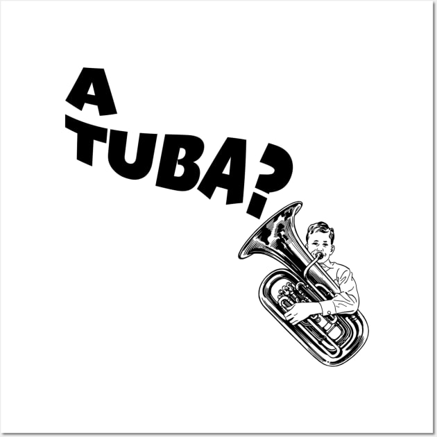 A Tuba Wall Art by Bat Boys Comedy